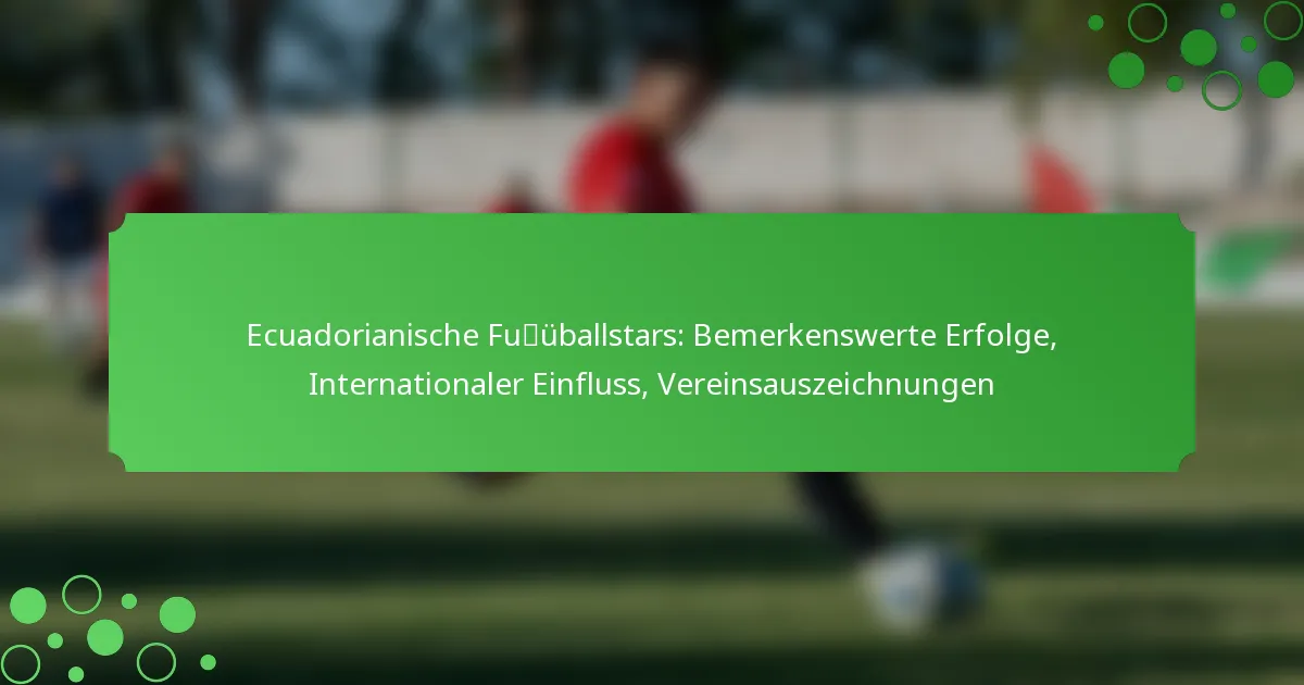 Ecuadorianische Fußballstars: Bemerkenswerte Erfolge, Internationaler Einfluss, Vereinsauszeichnungen
