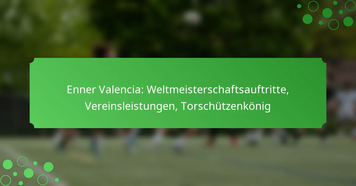 Enner Valencia: Weltmeisterschaftsauftritte, Vereinsleistungen, Torschützenkönig