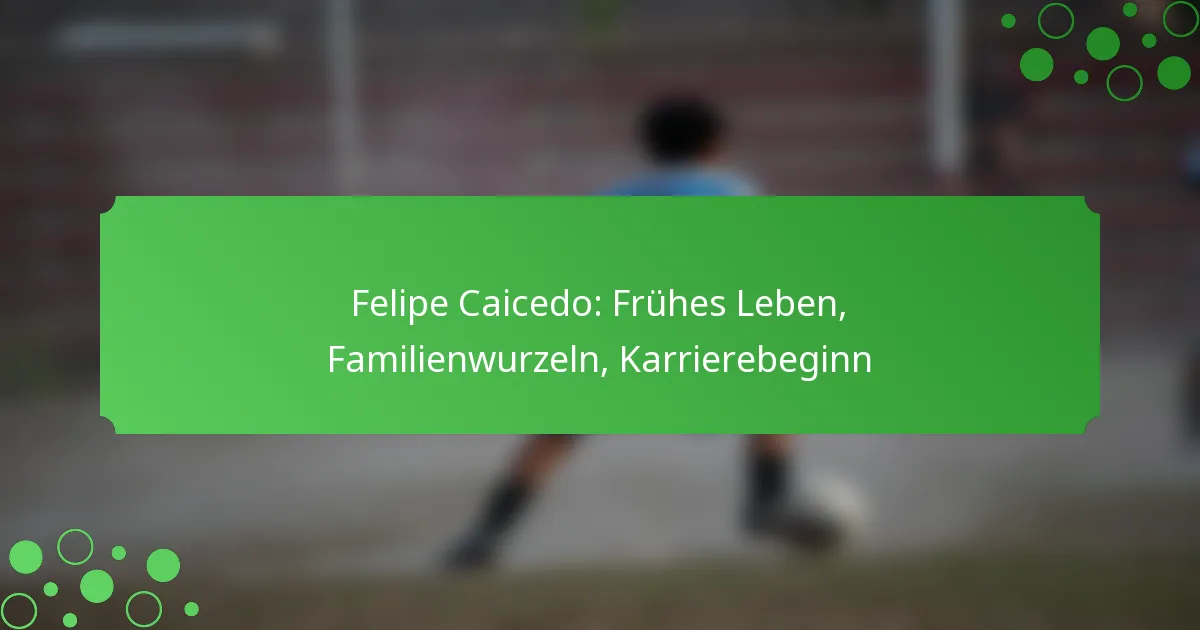 Felipe Caicedo: Frühes Leben, Familienwurzeln, Karrierebeginn
