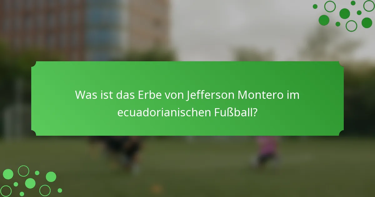 Was ist das Erbe von Jefferson Montero im ecuadorianischen Fußball?