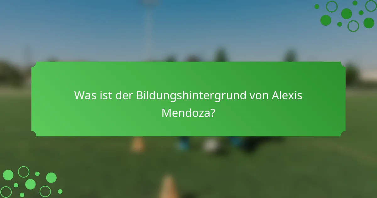 Was ist der Bildungshintergrund von Alexis Mendoza?