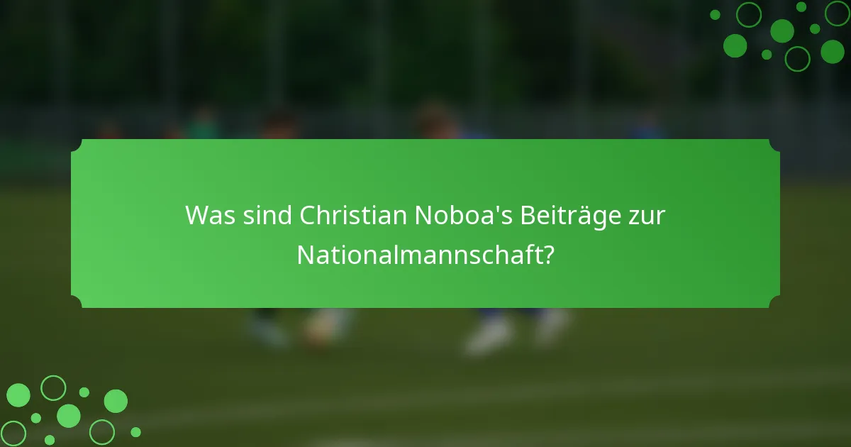 Was sind Christian Noboa's Beiträge zur Nationalmannschaft?