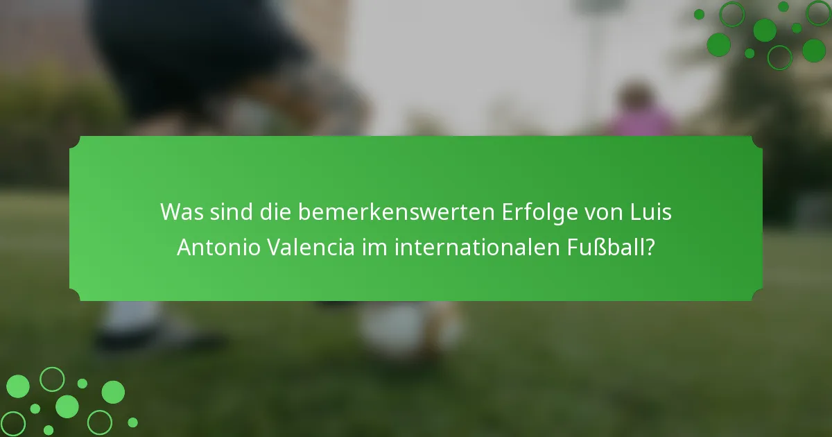 Was sind die bemerkenswerten Erfolge von Luis Antonio Valencia im internationalen Fußball?