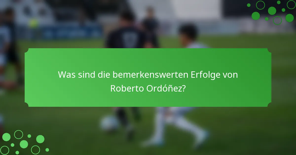 Was sind die bemerkenswerten Erfolge von Roberto Ordóñez?