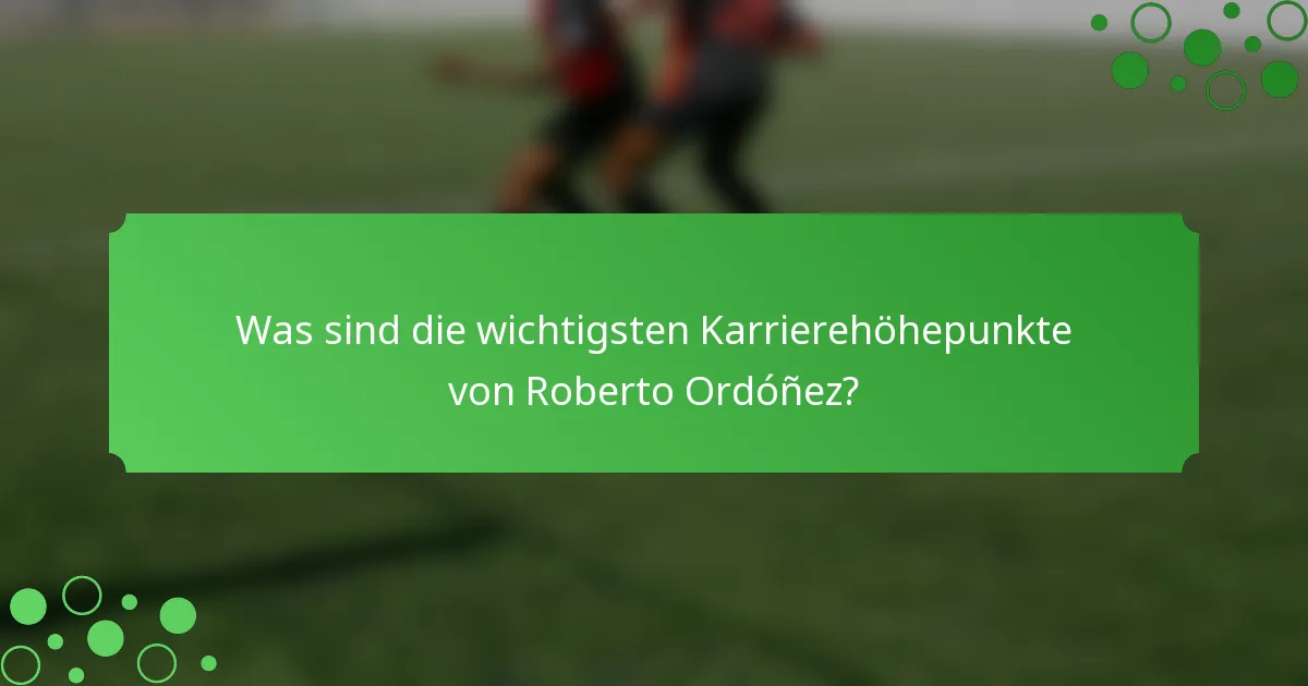 Was sind die wichtigsten Karrierehöhepunkte von Roberto Ordóñez?