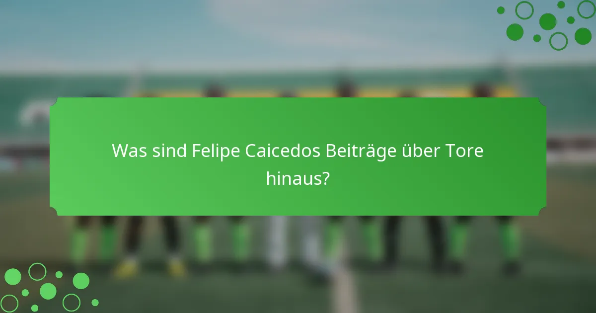 Was sind Felipe Caicedos Beiträge über Tore hinaus?