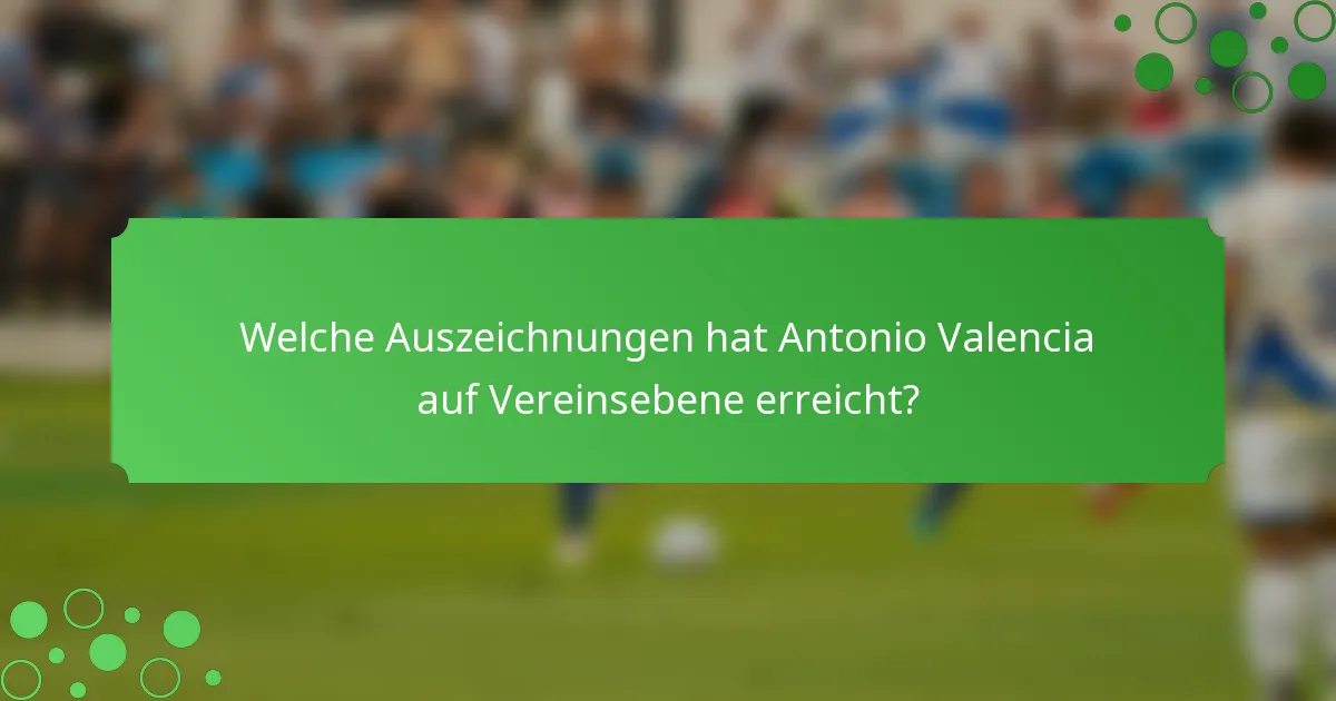 Welche Auszeichnungen hat Antonio Valencia auf Vereinsebene erreicht?