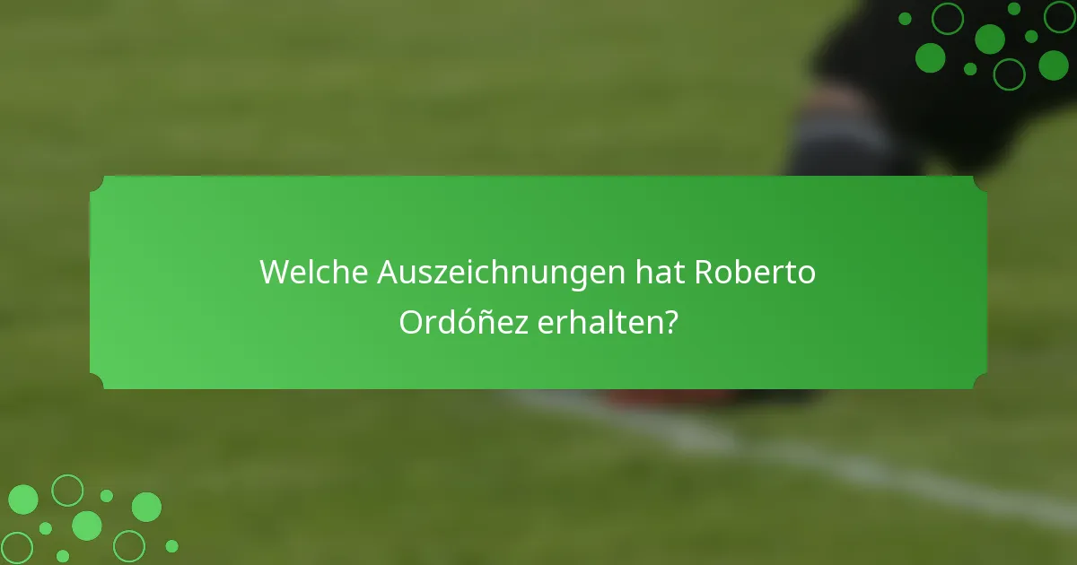 Welche Auszeichnungen hat Roberto Ordóñez erhalten?