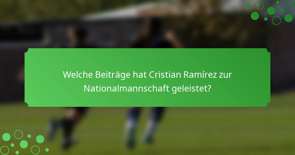 Welche Beiträge hat Cristian Ramírez zur Nationalmannschaft geleistet?