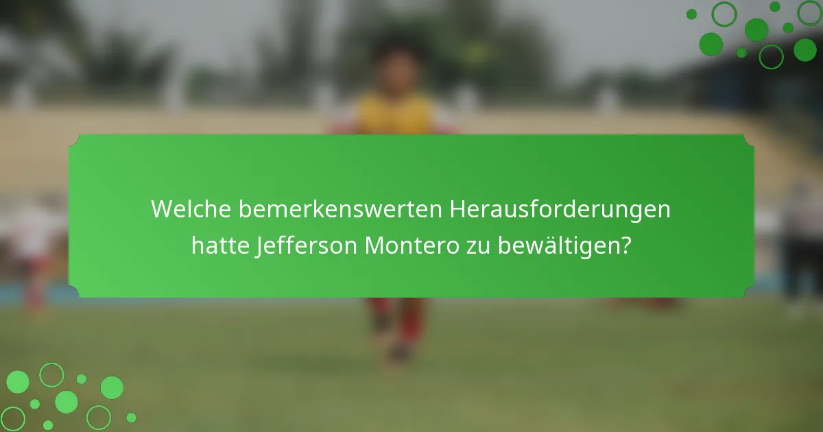 Welche bemerkenswerten Herausforderungen hatte Jefferson Montero zu bewältigen?