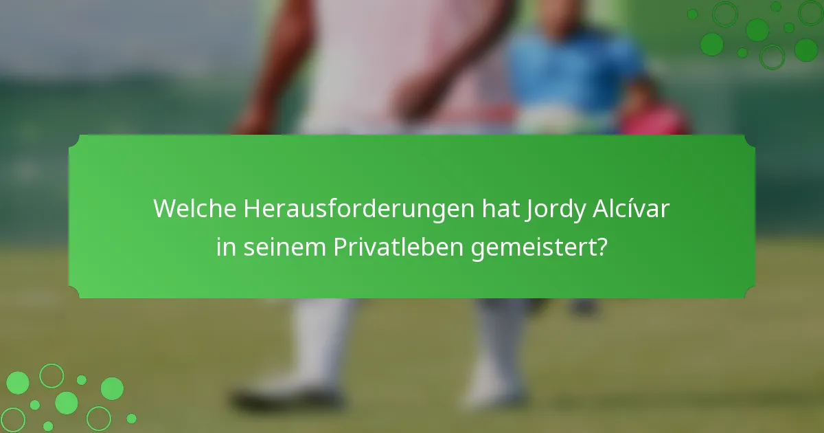 Welche Herausforderungen hat Jordy Alcívar in seinem Privatleben gemeistert?