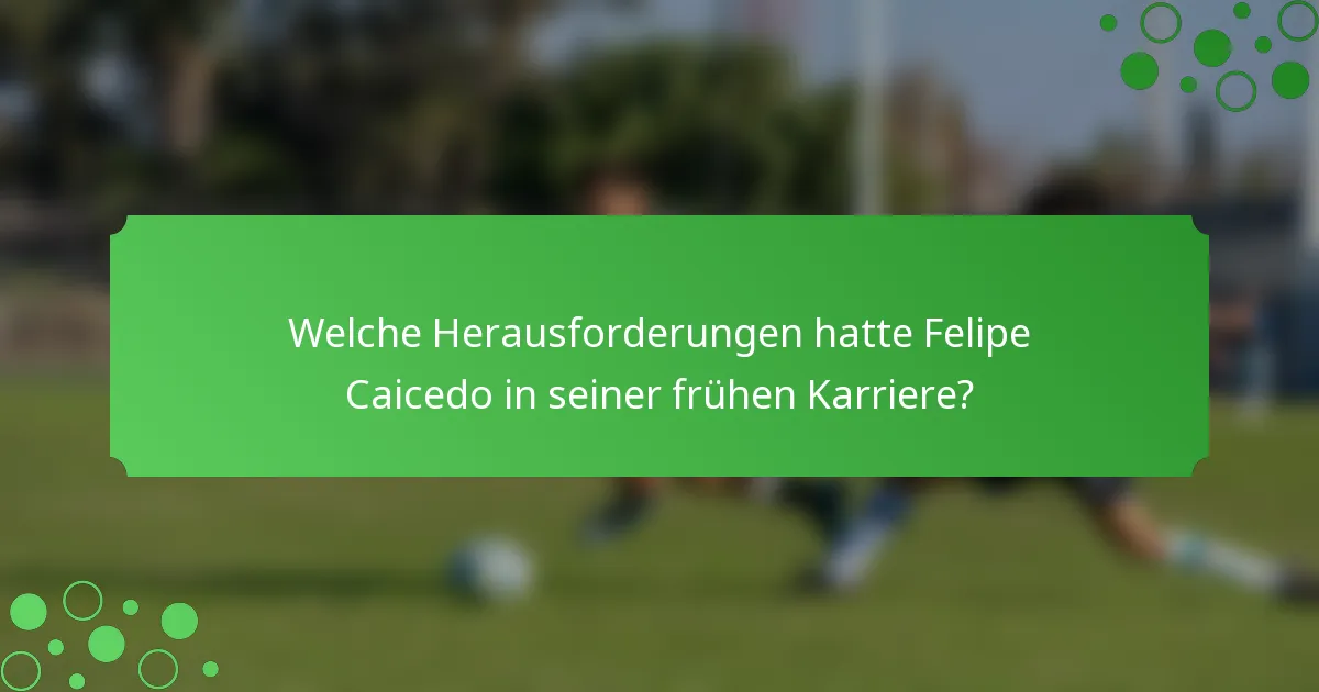 Welche Herausforderungen hatte Felipe Caicedo in seiner frühen Karriere?