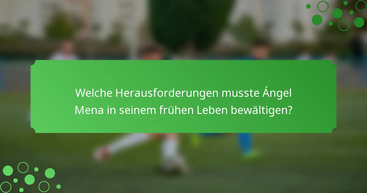 Welche Herausforderungen musste Ángel Mena in seinem frühen Leben bewältigen?