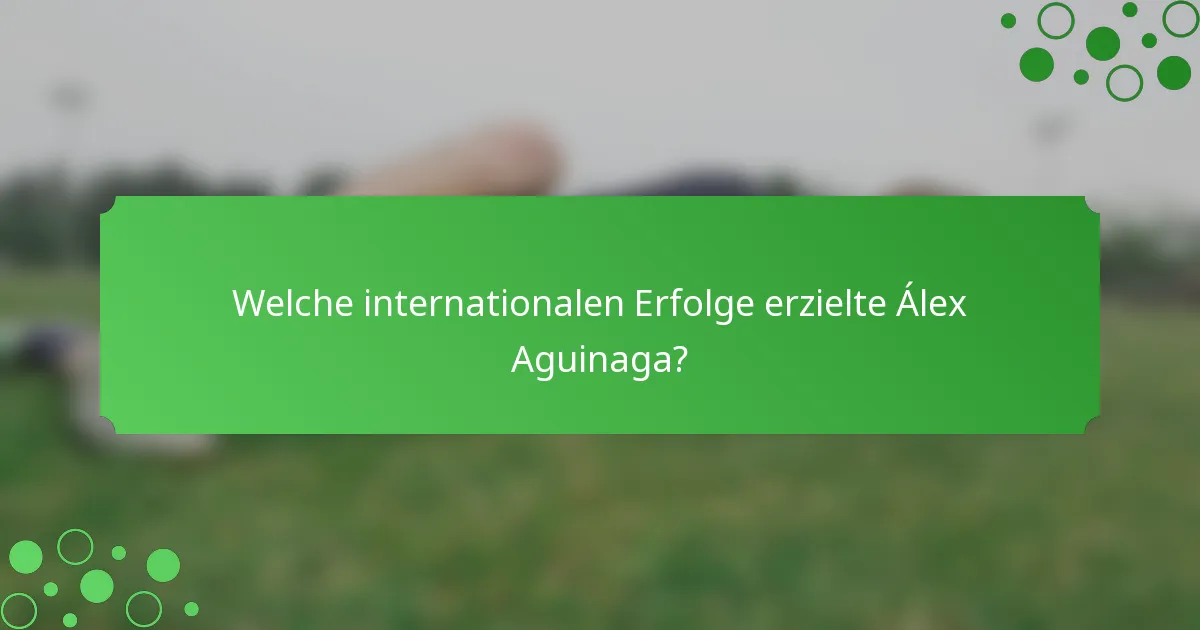 Welche internationalen Erfolge erzielte Álex Aguinaga?