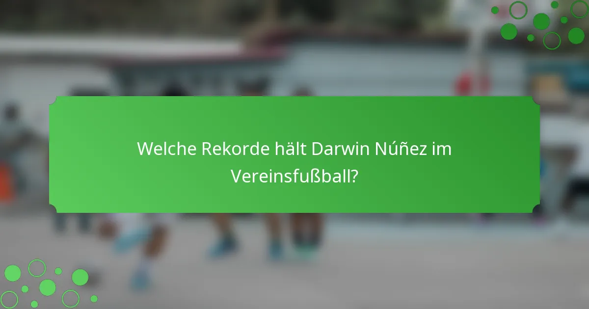 Welche Rekorde hält Darwin Núñez im Vereinsfußball?