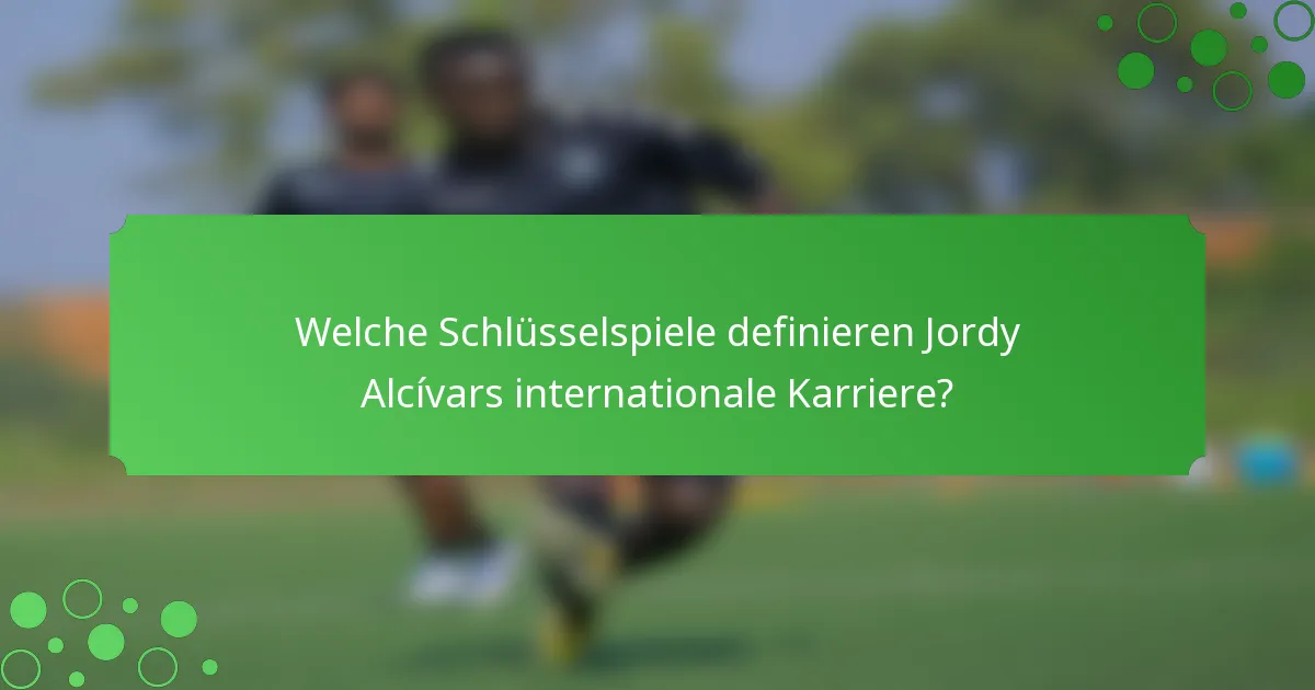 Welche Schlüsselspiele definieren Jordy Alcívars internationale Karriere?