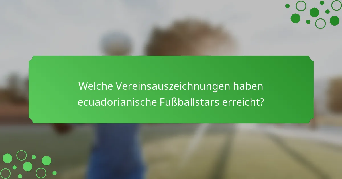 Welche Vereinsauszeichnungen haben ecuadorianische Fußballstars erreicht?