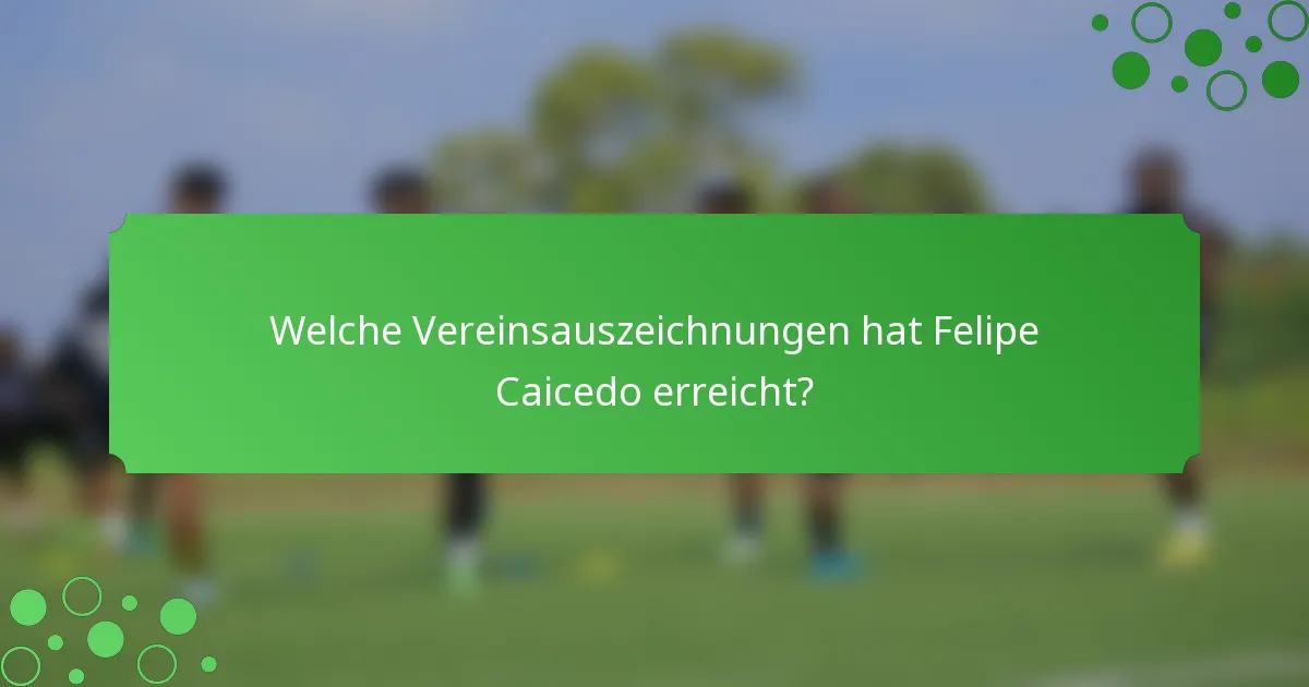 Welche Vereinsauszeichnungen hat Felipe Caicedo erreicht?