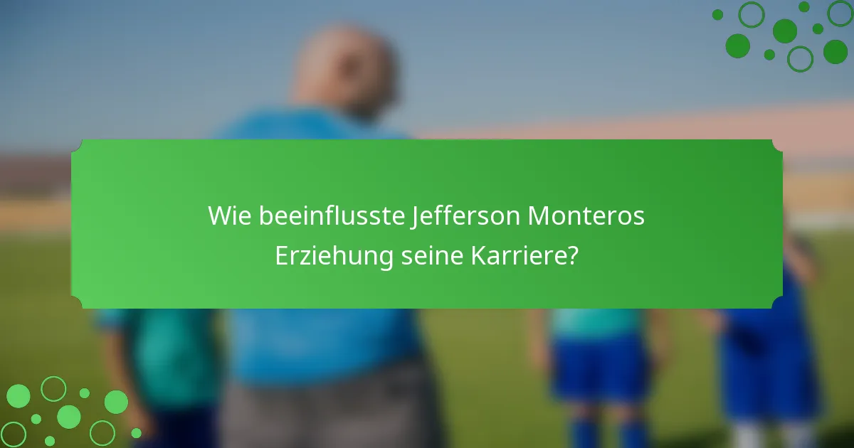 Wie beeinflusste Jefferson Monteros Erziehung seine Karriere?
