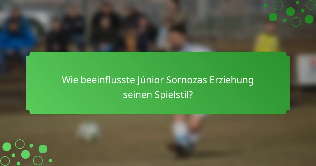 Wie beeinflusste Júnior Sornozas Erziehung seinen Spielstil?