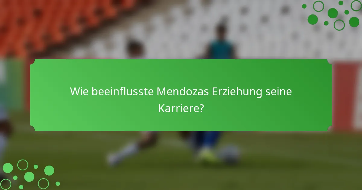 Wie beeinflusste Mendozas Erziehung seine Karriere?