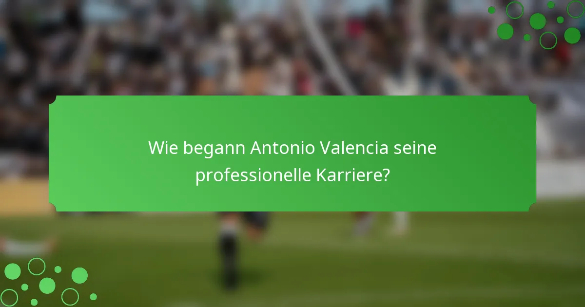 Wie begann Antonio Valencia seine professionelle Karriere?