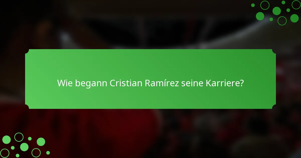 Wie begann Cristian Ramírez seine Karriere?