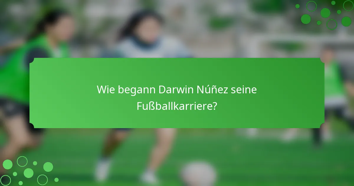 Wie begann Darwin Núñez seine Fußballkarriere?
