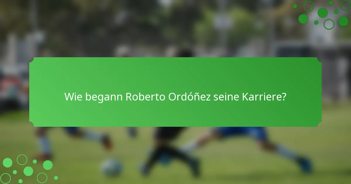 Wie begann Roberto Ordóñez seine Karriere?