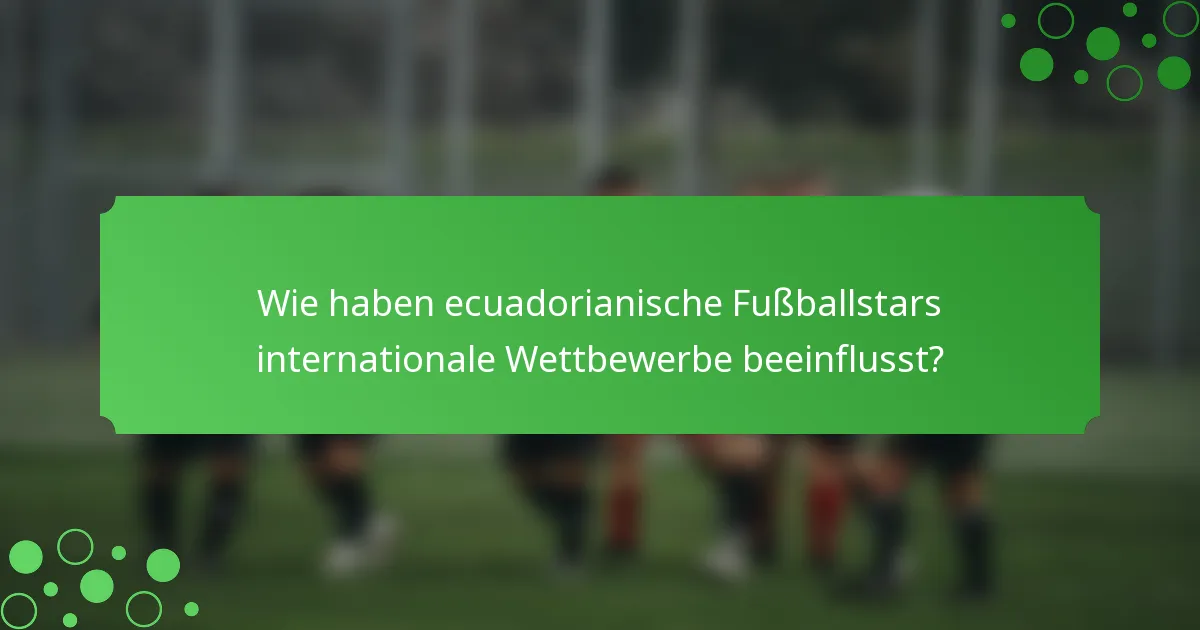 Wie haben ecuadorianische Fußballstars internationale Wettbewerbe beeinflusst?
