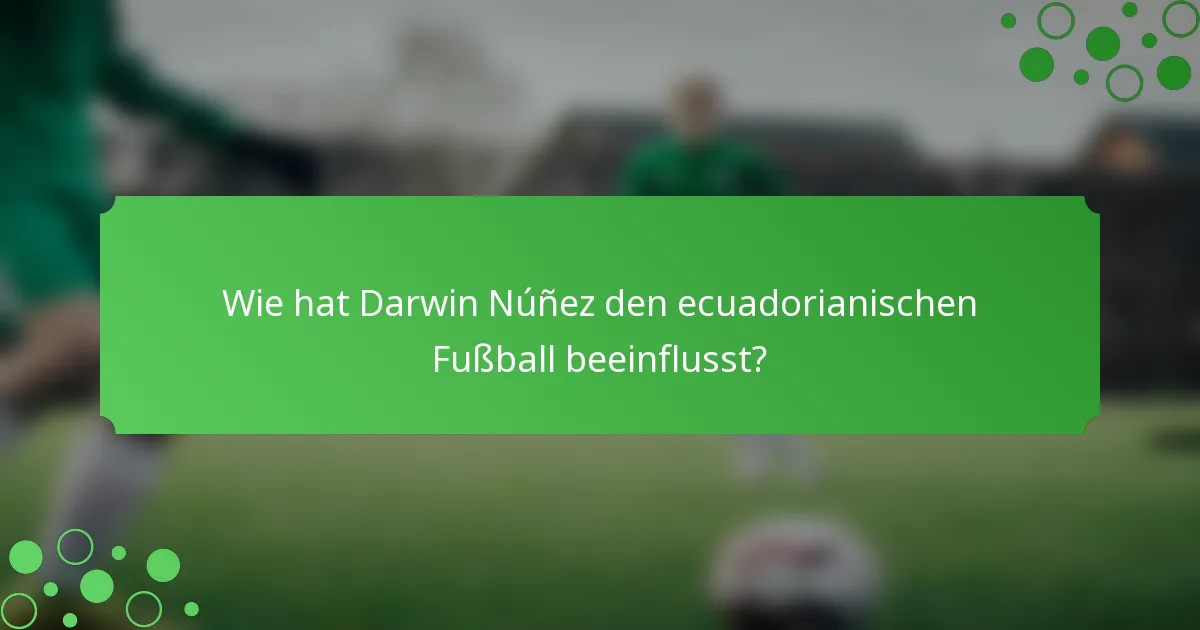 Wie hat Darwin Núñez den ecuadorianischen Fußball beeinflusst?