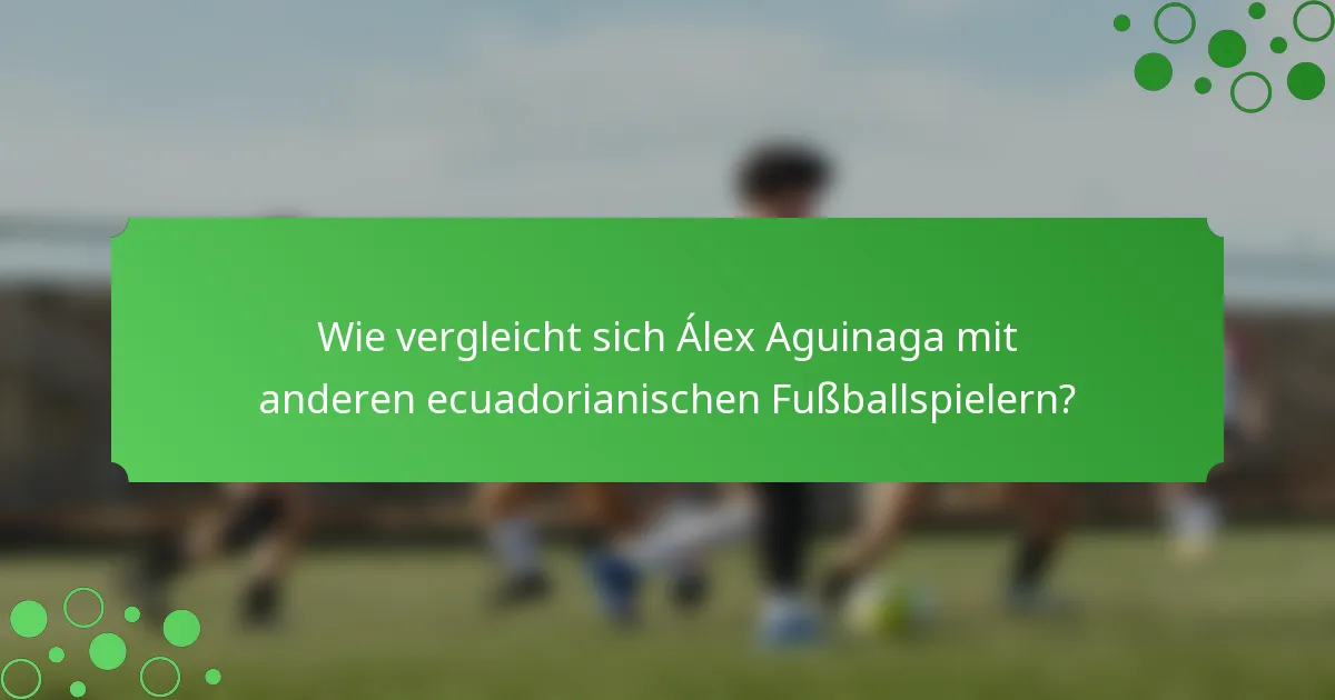 Wie vergleicht sich Álex Aguinaga mit anderen ecuadorianischen Fußballspielern?