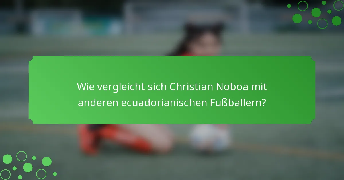 Wie vergleicht sich Christian Noboa mit anderen ecuadorianischen Fußballern?