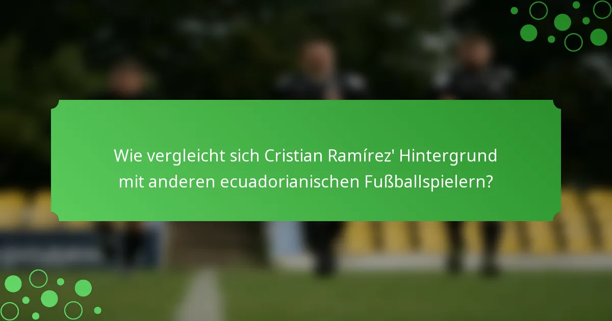 Wie vergleicht sich Cristian Ramírez' Hintergrund mit anderen ecuadorianischen Fußballspielern?