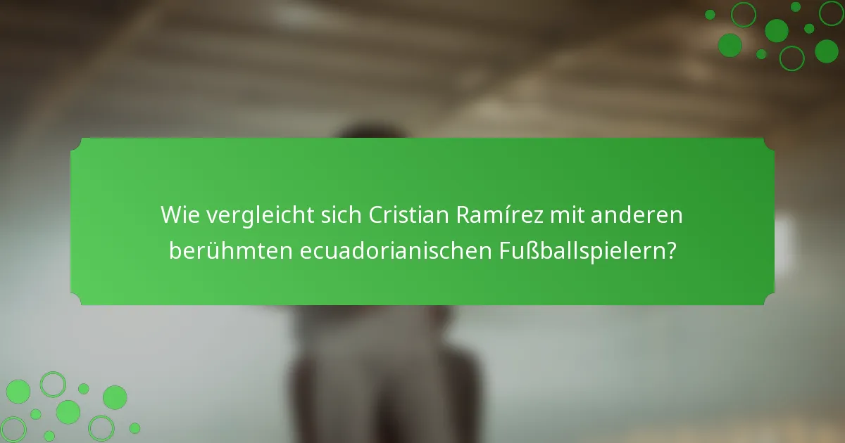 Wie vergleicht sich Cristian Ramírez mit anderen berühmten ecuadorianischen Fußballspielern?