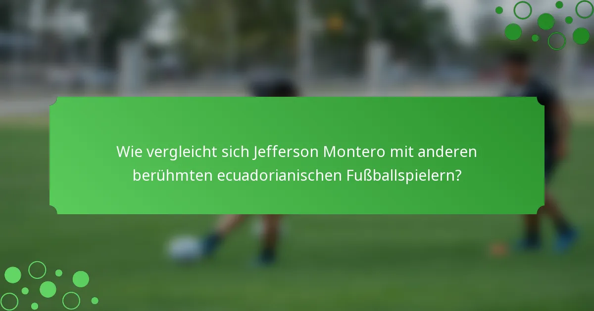 Wie vergleicht sich Jefferson Montero mit anderen berühmten ecuadorianischen Fußballspielern?