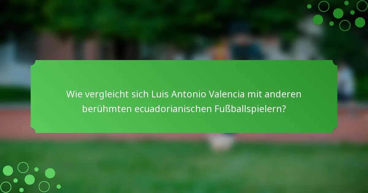 Wie vergleicht sich Luis Antonio Valencia mit anderen berühmten ecuadorianischen Fußballspielern?