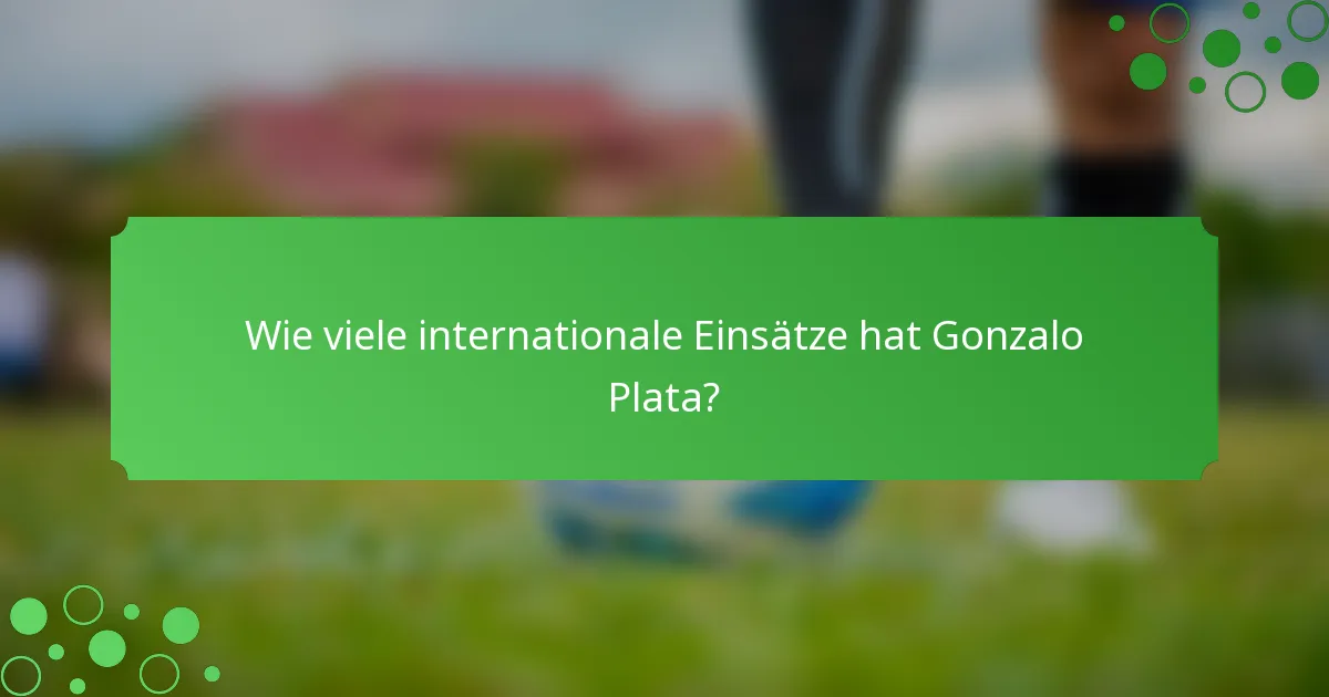 Wie viele internationale Einsätze hat Gonzalo Plata?