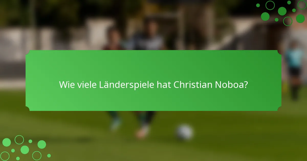 Wie viele Länderspiele hat Christian Noboa?