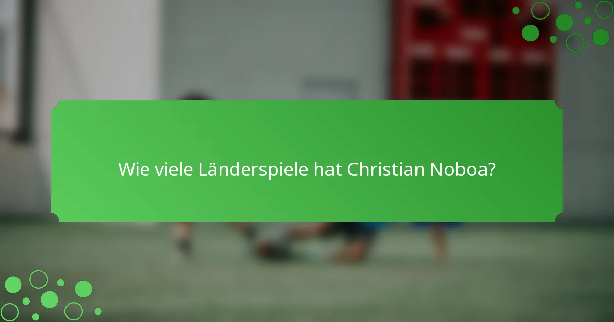 Wie viele Länderspiele hat Christian Noboa?