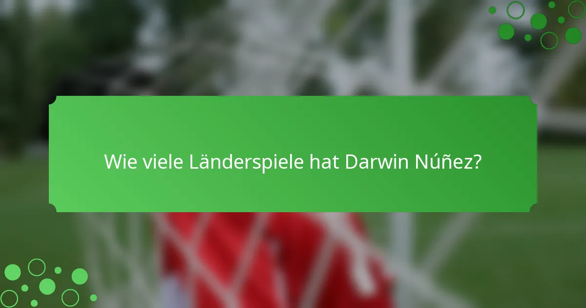 Wie viele Länderspiele hat Darwin Núñez?