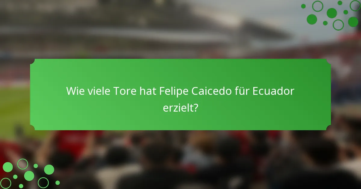 Wie viele Tore hat Felipe Caicedo für Ecuador erzielt?